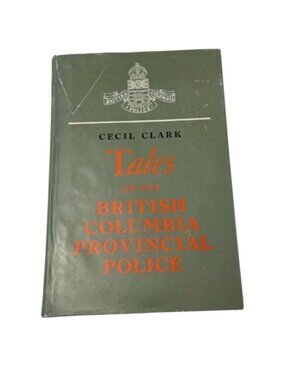 Tales of the British Columbia Provincal Police Book Cecil Clarke HC DJ